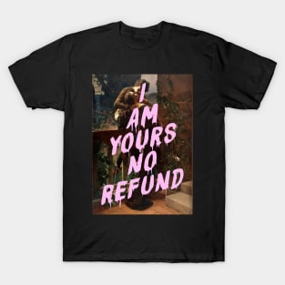 I Am Yours No Refund T-Shirt